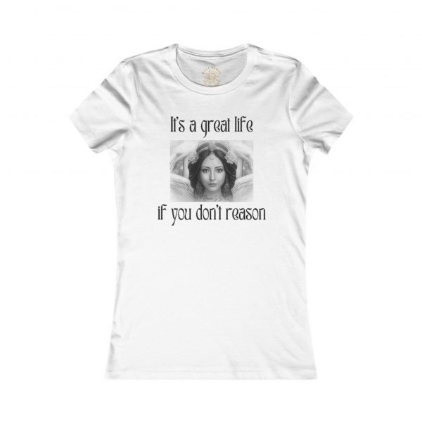 T-Shirt donna "It's a great life if you don't reason"